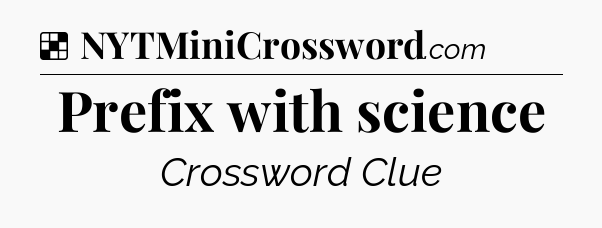 Solution: Prefix with science - NYT Crossword