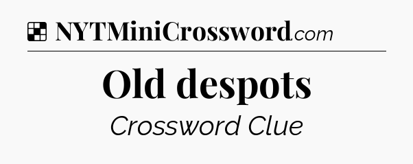 Solution: Old despots - NYT Crossword