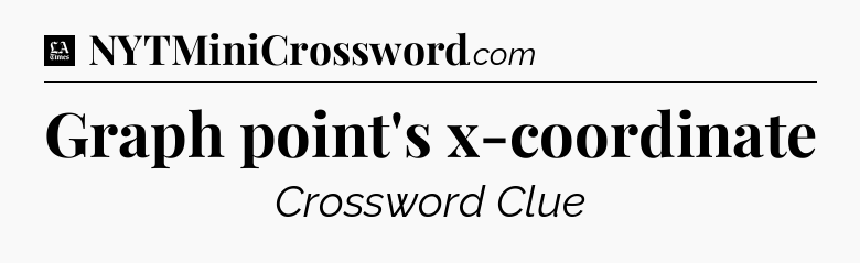 Graph point's x-coordinate - LA Times Crossword