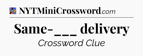 Same-___ delivery Crossword Clue