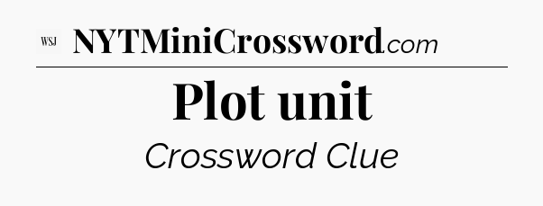 Plot unit - WSJ Crossword