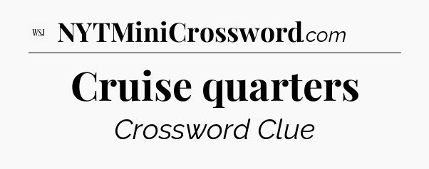 Cruise quarters - WSJ Crossword
