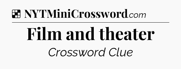 Solution: Film and theater - NYT Crossword