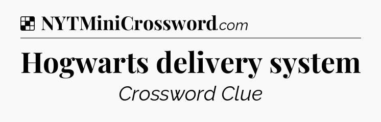 Solution: Hogwarts delivery system - NYT Crossword