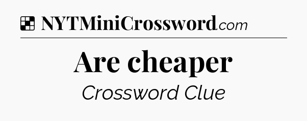 Solution: Are cheaper - NYT Crossword