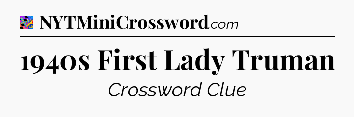 1940s First Lady Truman Crossword Clue