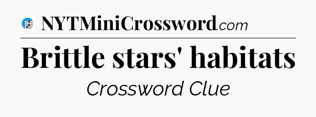Brittle stars' habitats Crossword Clue