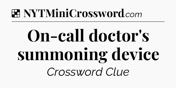Solution: On-call doctor's summoning device - NYT Crossword