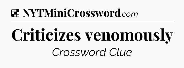 Solution: Criticizes venomously - NYT Crossword