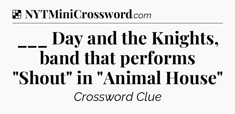 Solution: ___ Day and the Knights, band that performs 