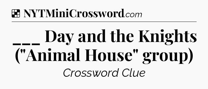 Solution: ___ Day and the Knights (