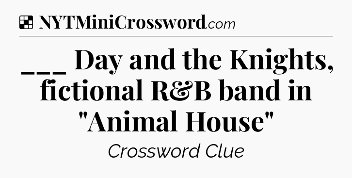Solution: ___ Day and the Knights, fictional R&B band in 