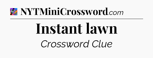 Instant lawn Crossword Clue