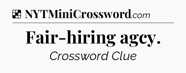 Solution: Fair-hiring agcy - NYT Crossword