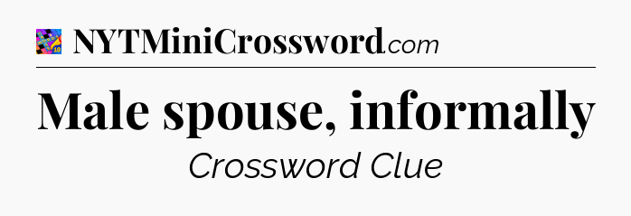 Male spouse, informally Crossword Clue