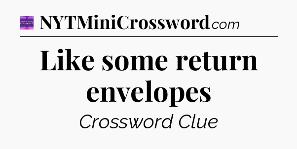 Like some return envelopes - Thomas Joseph Crossword