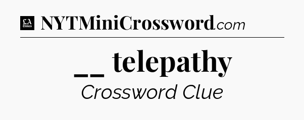 __ telepathy - LA Times Crossword
