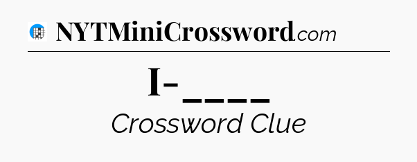 I-____ Crossword Clue