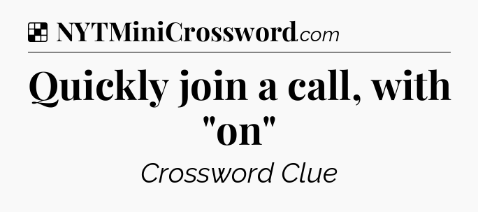 Solution: Quickly join a call, with 