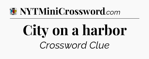 City on a harbor Crossword Clue
