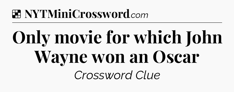 Solution: Only movie for which John Wayne won an Oscar - NYT Crossword
