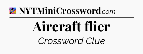 Aircraft flier Crossword Clue