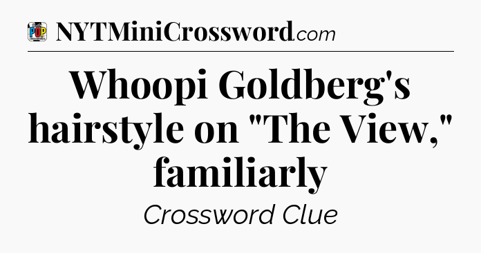 Whoopi Goldberg's hairstyle on 