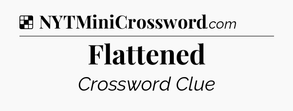 Solution: Flattened - NYT Crossword