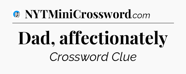 Dad, affectionately Crossword Clue