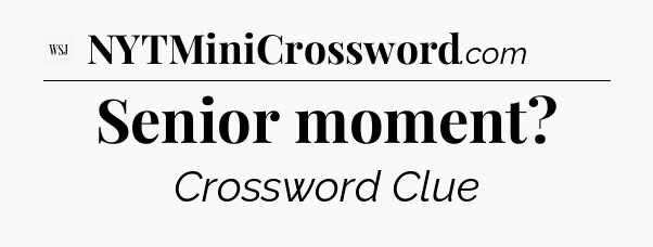 Senior moment - WSJ Crossword