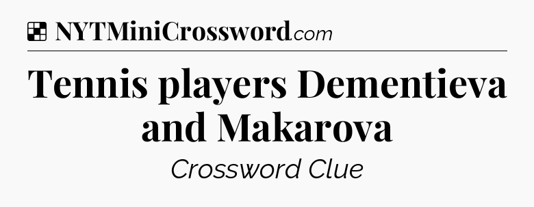 Solution: Tennis players Dementieva and Makarova - NYT Crossword