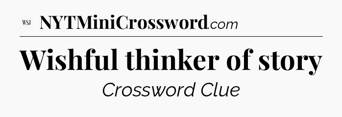 Wishful thinker of story - WSJ Crossword