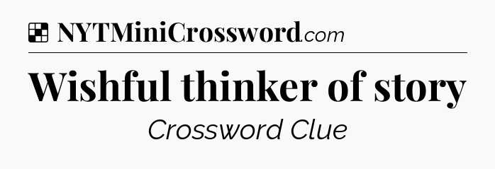 Solution: Wishful thinker of story - NYT Crossword