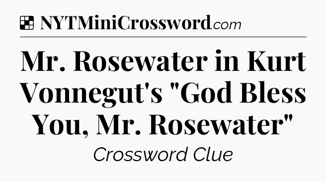 Solution: Mr. Rosewater in Kurt Vonnegut's 