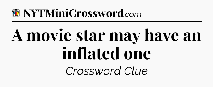 A movie star may have an inflated one Crossword Clue