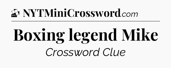 Boxing legend Mike - Daily Themed Classic Crossword