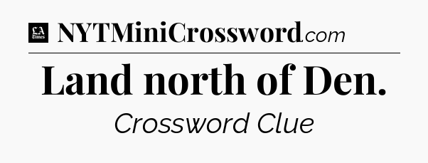 Land north of Den - LA Times Crossword