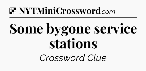 Solution: Some bygone service stations - NYT Crossword