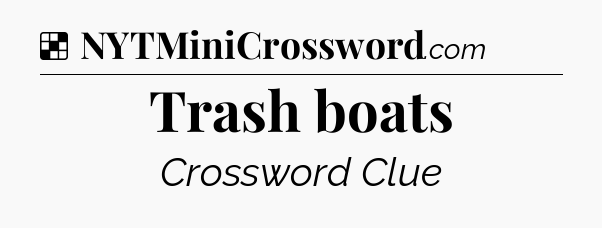Solution: Trash boats - NYT Crossword