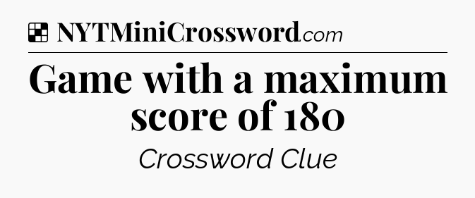 Solution: Game with a maximum score of 180 - NYT Crossword