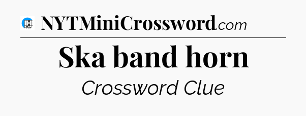 Ska band horn Crossword Clue