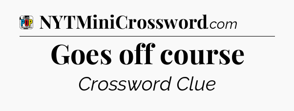 Goes off course Crossword Clue