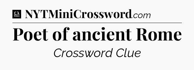 Poet of ancient Rome - LA Times Crossword