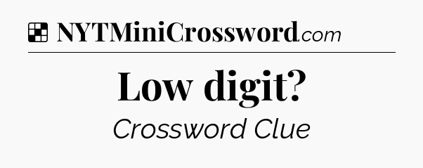 Solution: Low digit - NYT Crossword