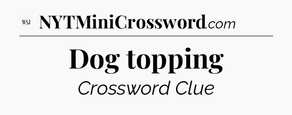 Dog topping - WSJ Crossword