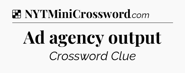 Solution: Ad agency output - NYT Crossword