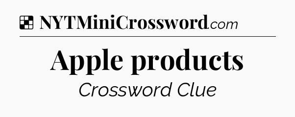 Solution: Apple products - NYT Crossword