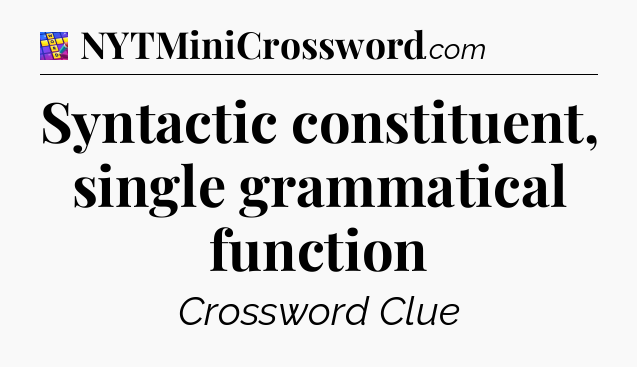 Syntactic constituent, single grammatical function Codycross