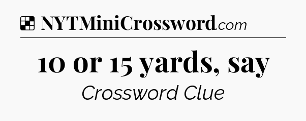 Solution: 10 or 15 yards, say - NYT Crossword