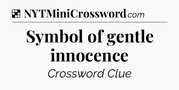 Solution: Symbol of gentle innocence - NYT Crossword